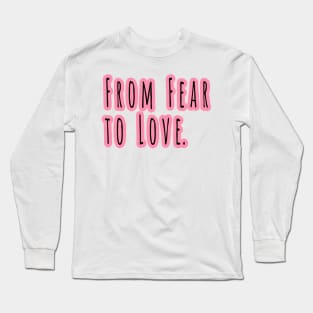 From Fear To Love Long Sleeve T-Shirt